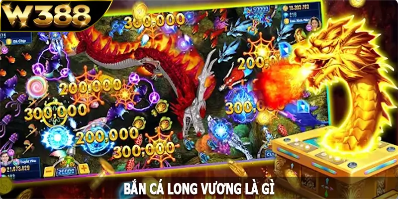 Bắn cá long vương là gì?